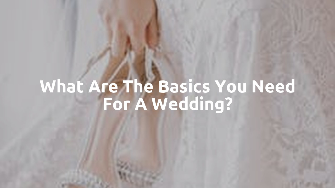 What are the basics you need for a wedding?